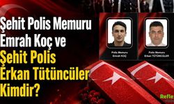 Şehit Polis Memuru Emrah Koç ve Şehit Polis Erkan Tütüncüler Kimdir?