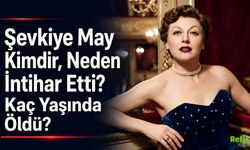 Şevkiye May Kimdir, Neden İntihar Etti? Kaç Yaşında Öldü?