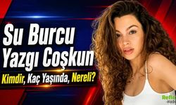 Su Burcu Yazgı Coşkun Kimdir, Kaç Yaşında, Nereli?