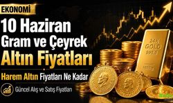 10 Haziran Gram ve Çeyrek Altın Fiyatları: Harem Altın Fiyatları Ne Kadar, Güncel Alış ve Satış Fiyatları