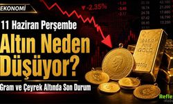 11 Haziran Perşembe Altın Neden Düşüyor? Gram ve Çeyrek Altında Son Durum