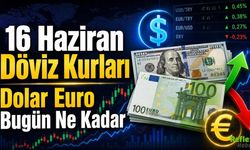 16 Haziran Döviz Kurları: Dolar Euro Bugün Ne Kadar?