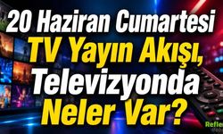 20 Haziran Cumartesi TV Yayın Akışı, Televizyonda Neler Var?