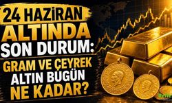 24 Haziran Altında Son Durum: Gram ve Çeyrek Altın Bugün Ne Kadar?