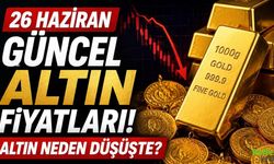 26 Haziran Güncel Altın Fiyatları! Altın Neden Düşüşte?