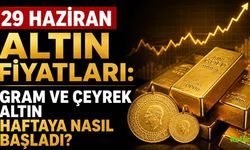 29 Haziran Altın Fiyatları: Gram ve Çeyrek Altın Haftaya Nasıl Başladı?