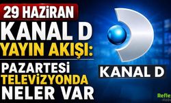 29 Haziran Kanal D Yayın Akışı: Pazartesi Televizyonda Neler Var