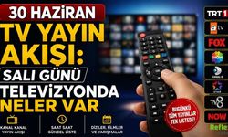 30 Haziran TV Yayın Akışı: Salı Günü Televizyonda Neler Var?