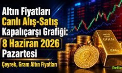 Altın Fiyatları Canlı Alış-Satış Kapalıçarşı Grafiği: 8 Haziran 2026 Pazartesi Çeyrek, Gram Altın Fiyatları