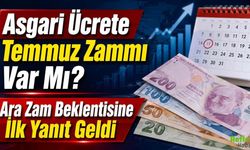 Asgari Ücrete Temmuz Zammı Var Mı? Ara Zam Beklentisine İlk Yanıt Geldi