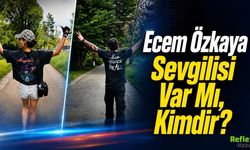 Ecem Özkaya Sevgilisi Var Mı, Kimdir?