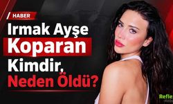 Irmak Ayşe Koparan Kimdir, Neden Öldü?