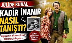 Jülide Kural Kadir İnanır Nasıl Tanıştı?