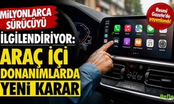 Milyonlarca Sürücüyü İlgilendiriyor: Araç İçi Donanımlarda Yeni Karar