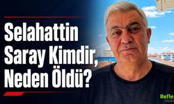 Selahattin Saray Kimdir, Neden Öldü?