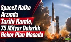 SpaceX Halka Arzında Tarihi Hamle, 75 Milyar Dolarlık Rekor Plan Masada
