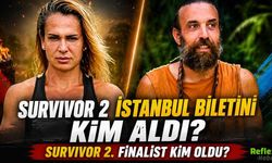 Survivor 2. Finalist Kim Oldu? İstanbul Biletini Kim Aldı 2026