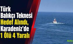 Türk Balıkçı Teknesi Hedef Alındı, Karadeniz’de 1 Ölü 4 Yaralı