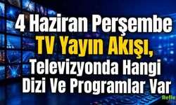 4 Haziran Perşembe TV Yayın Akışı, Televizyonda Hangi Dizi Ve Programlar Var