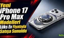 Yeni iPhone 17 Pro Max Modelleri Tanıtıldı, Fiyatı Lüks Evle Yarışıyor