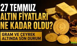 27 Temmuz Altın Fiyatları Ne Kadar Oldu? Gram ve Çeyrek Altında Son Durum