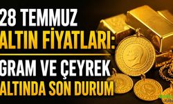 28 Temmuz Altın Fiyatları: Gram ve Çeyrek Altında Son Durum