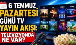 6 Temmuz Pazartesi günü TV Yayın Akışı: Televizyonda Ne Var?