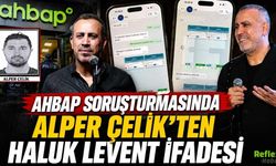 Ahbap Soruşturmasında Alper Çelik'ten Haluk Levent İfadesi