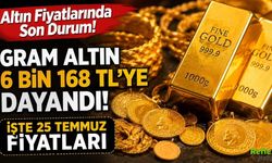 Altın Fiyatlarında Son Durum! Gram Altın 6 Bin 168 TL’ye Dayandı: İşte 25 Temmuz Fiyatları