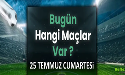 Bugün Futbol Şöleni Var! İşte 25 Temmuz Cumartesi Maçları