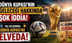 Dünya Kupası'nın Geleceği Hakkında Şok İddia! Yaz Aylarında Dünya Kupası'na Elveda