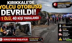 Kırıkkale'de Yolcu Otobüsü Devrildi! 1 Ölü, 40 Kişi Yaralandı