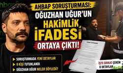Ahbap Soruşturması: Oğuzhan Uğur'un Hakimlik İfadesi Ortaya Çıktı