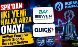 SPK'dan İki Yeni Halka Arza Onay! BeWen Enerji ve Quick Sigorta Borsaya Geliyor