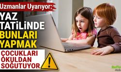 Uzmanlar Uyarıyor: Yaz Tatilinde Bunları Yapmak Çocukları Okuldan Soğutuyor