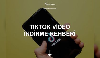 TikTok Video İndirme Rehberi