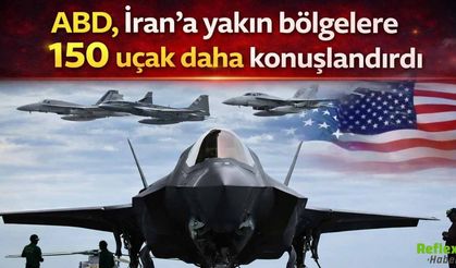 ABD’den İran’a Yakın Bölgelere Dev Askeri Yığınak: 150’den Fazla Uçak Konuşlandırıldı