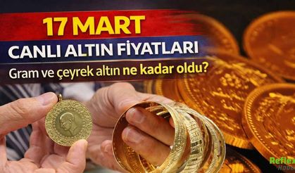 17 Mart Canlı Altın Fiyatları: Gram Ve Çeyrek Altın Ne Kadar Oldu?