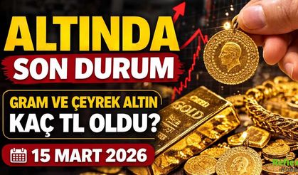 ALTINDA SON DURUM: Gram ve çeyrek altın kaç TL oldu? Altın fiyatları ne kadar? (15 Mart 2026)