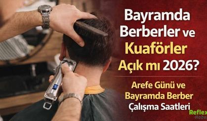 Bayramda Berberler Ve Kuaförler Açık Mı 2026? 19 Mart Arefe Günü Ve Bayramda Çalışma Saatleri