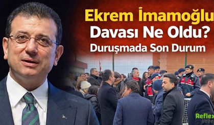 Ekrem İmamoğlu Davası Ne Oldu? Duruşmada Son Durum