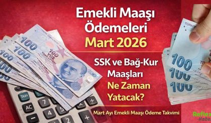 Emekli Maaşı Ödemeleri 2026 Mart: SSK Ve Bağ-Kur Maaşları Ne Zaman Yatacak