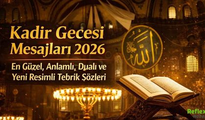 Kadir Gecesi Mesajları 2026: Sevdiklerinize Gönderebileceğiniz En Güzel Sözler