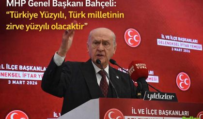 MHP Genel Başkanı Devlet Bahçeli: Türkiye Yüzyılı Türk Milletinin Zirve Yüzyılı Olacaktır