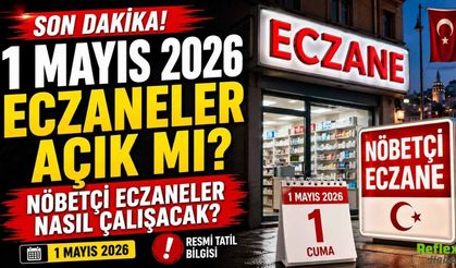 1 Mayıs 2026 Eczaneler Açık Mı? Nöbetçi Eczaneler Nasıl Çalışacak?