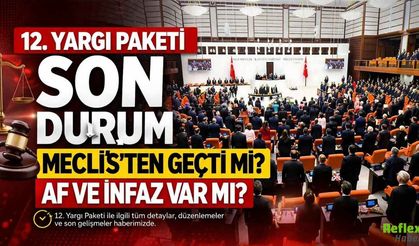 12. Yargı Paketi Son Durum: Meclis’ten Geçti Mi, Af Ve İnfaz Düzenlemesi Var Mı?