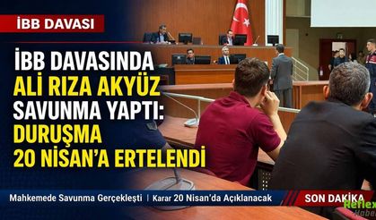 İBB Davasında Ali Rıza Akyüz Savunma Yaptı: Duruşma 20 Nisan’a Ertelendi