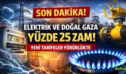 Son Dakika: Elektrik Ve Doğal Gaza Yüzde 25 Zam! Yeni Tarifeler Yürürlükte