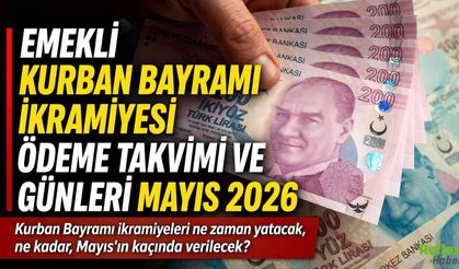 Emekli Kurban Bayramı İkramiyesi Ödeme Takvimi Mayıs 2026: Ne Zaman Yatacak, Ne Kadar?