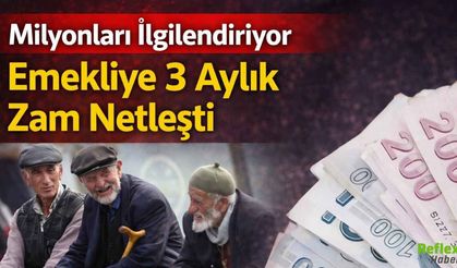 Milyonları İlgilendiriyor! Emekliye 3 Aylık Zam Netleşti